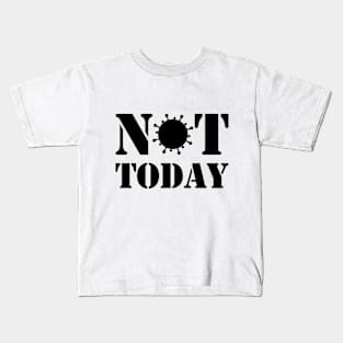 NOT TODAY! Kids T-Shirt